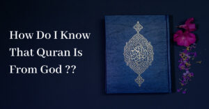 How Do I Know That Qur’an Is From God?
